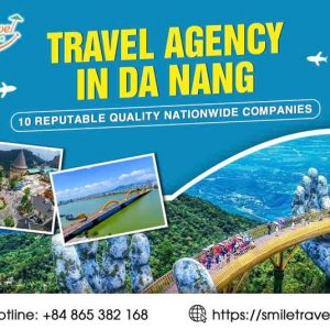 Travel Agency in Da Nang: 10 Reputable Tour Organizers